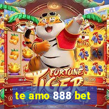 te amo 888 bet